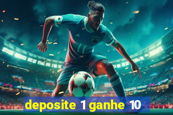 deposite 1 ganhe 10